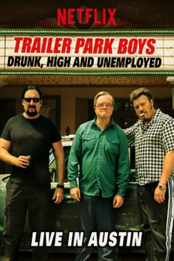 watch-Trailer Park Boys: Drunk, High and Unemployed: Live In Austin