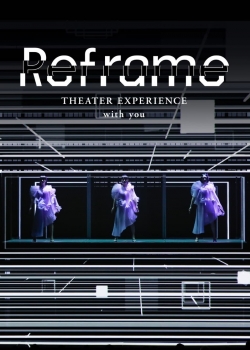watch-Reframe THEATER EXPERIENCE with you