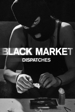 watch-Black Market: Dispatches