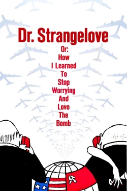 watch-Dr. Strangelove or: How I Learned to Stop Worrying and Love the Bomb